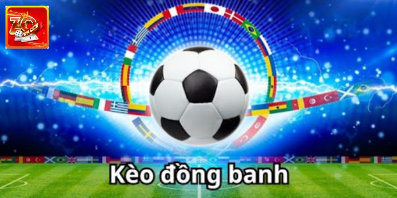Kèo Đồng Banh Là Gì? Kiến Thức Cơ Bản Dành Cho Thành Viên Mới
