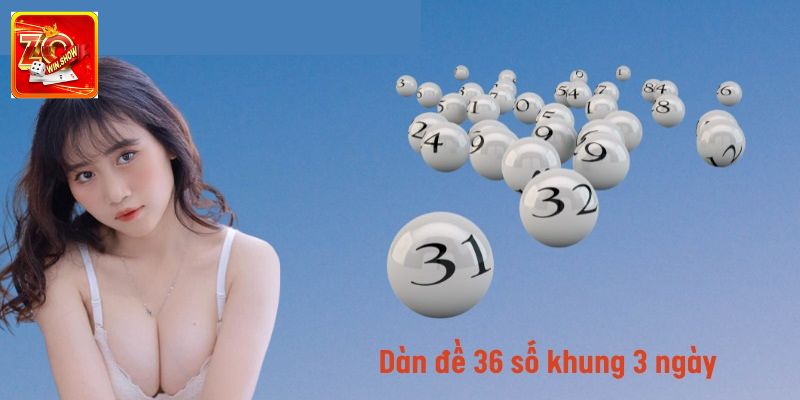 Dàn 36 Số Khung 3 Ngày - Hướng Dẫn Chi Tiết Chọn Đề Chuẩn