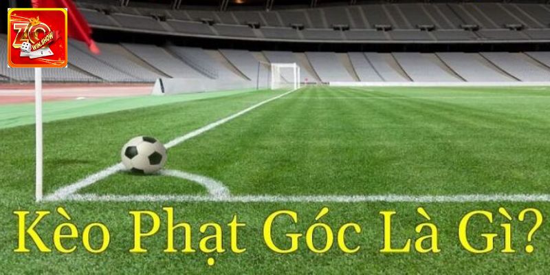 Kèo Phạt Góc Là Gì? Mẹo Chọn Cược Dễ Thắng Cho Người Mới