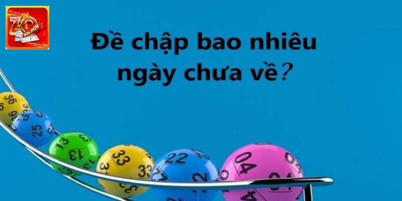 Thế nào là đề chập bao nhiêu ngày chưa về?