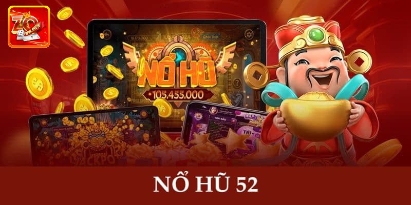 Nổ Hũ 52 - Chuyên Mục Cá Cược Game Slots Đình Đám Tại Zowin